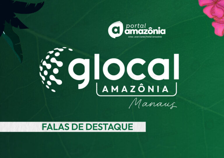 O que foi dito na Glocal? Confira alguns comentários de destaque durante a 3ª edição em Manaus