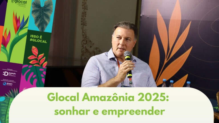 “Inspirando a sonhar e empreender”, diz CEO do Grupo Rede Amazônica sobre a Glocal Amazônia 2025