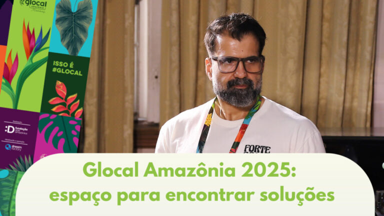 Secretário de Meio Ambiente do Amazonas destaca Glocal Amazônia como “espaço para encontrar soluções”