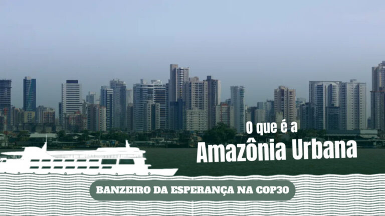 Banzeiro da Esperança na COP30: o que é a ‘Amazônia Urbana’?