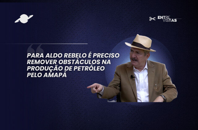 Para Aldo Rebelo é preciso remover obstáculos na produção de petróleo pelo Amapá