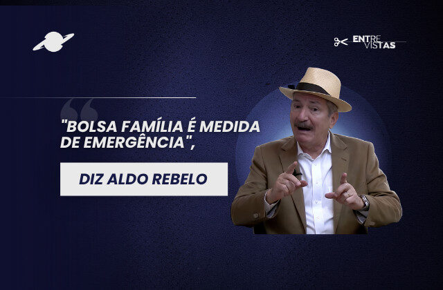 “Bolsa Família é medida de emergência”, diz pré-candidato à presidência Aldo Rebelo