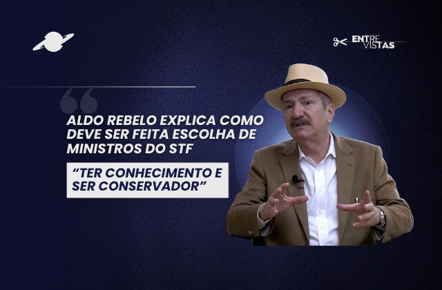 Ter conhecimento e ser conservador: Aldo Rebelo explica como deve ser feita escolha de ministros do STF
