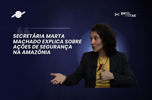 Secretária do Ministério da Justiça, Marta Machado explica ações de segurança na Amazônia