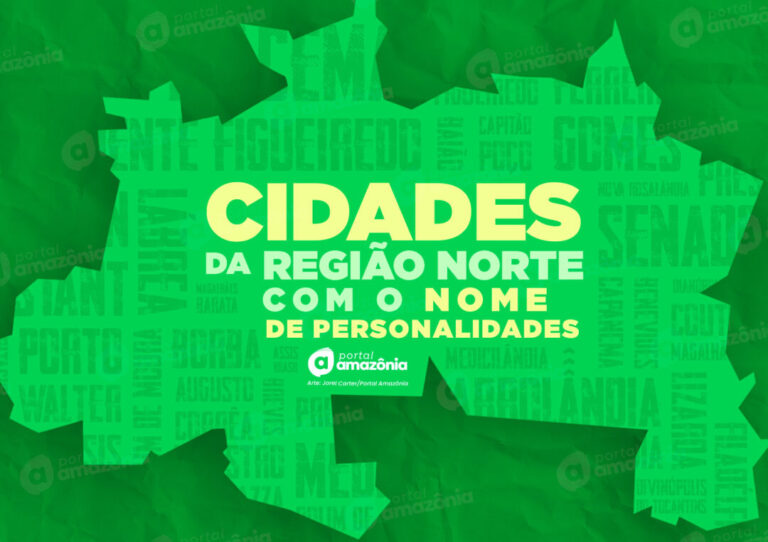 Saiba quantas e quais cidades da Região Norte possuem nomes que homenageiam personalidades