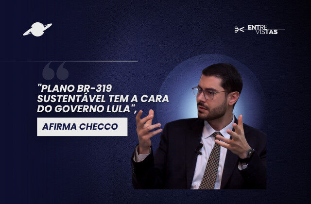 “Plano BR-319 sustentável tem a cara do Governo Lula”, diz Guilherme Checco