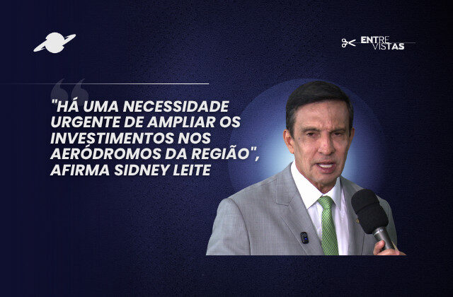 “Há uma necessidade urgente de ampliar os investimentos nos aeródromos da região”, afirma Sidney Leite