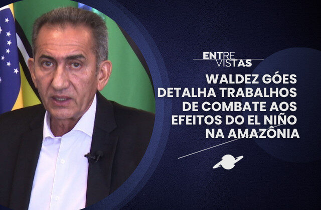 ‘Entrevistas’ recebe ministro Waldez Góes para detalhar trabalhos diante do fenômeno El Niño na Amazônia