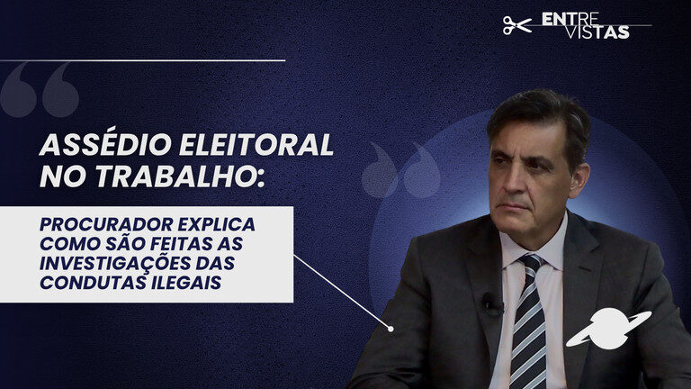 Procurador-geral explica como o MPT investiga os casos de assédio eleitoral no local do trabalho