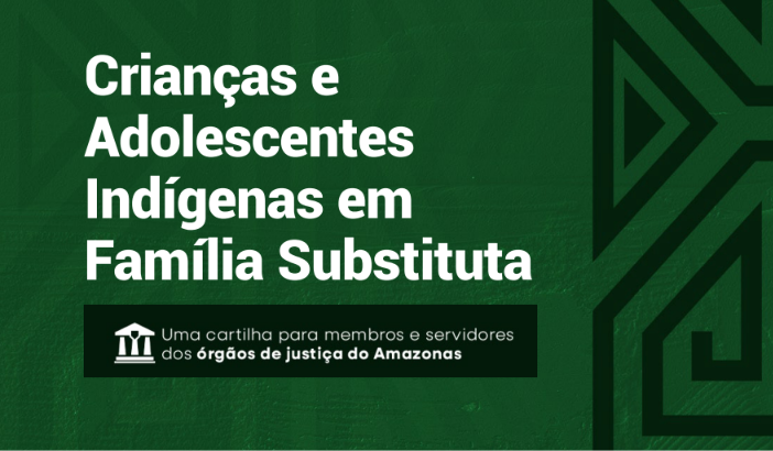 Guia é criado com objetivo de proteger direito de crianças indígenas à convivência familiar no Amazonas